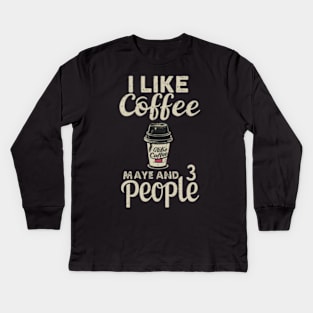 I like coffee and maybe 3 people Kids Long Sleeve T-Shirt